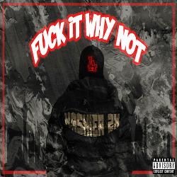 Mixtape Of FUCK IT WHY NOT PT 1 By KASHIER2X My Mixtapez