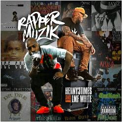 Mixtape of RAPPER MUZIK by HENNY 3 TIMES & LMF WHITE- My Mixtapez