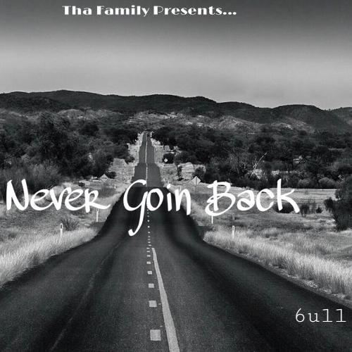 Single Of Never Going Back By 6ull My Mixtapez - never going back 6ull