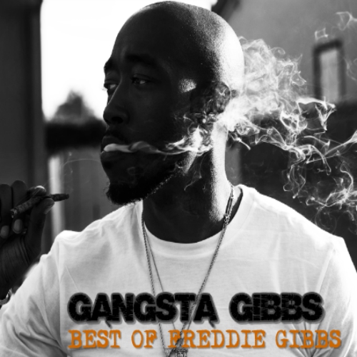 Mixtape Of Gangsta Gibbs Best Of Freddie Gibbs By Freddie Gibbs My Mixtapez