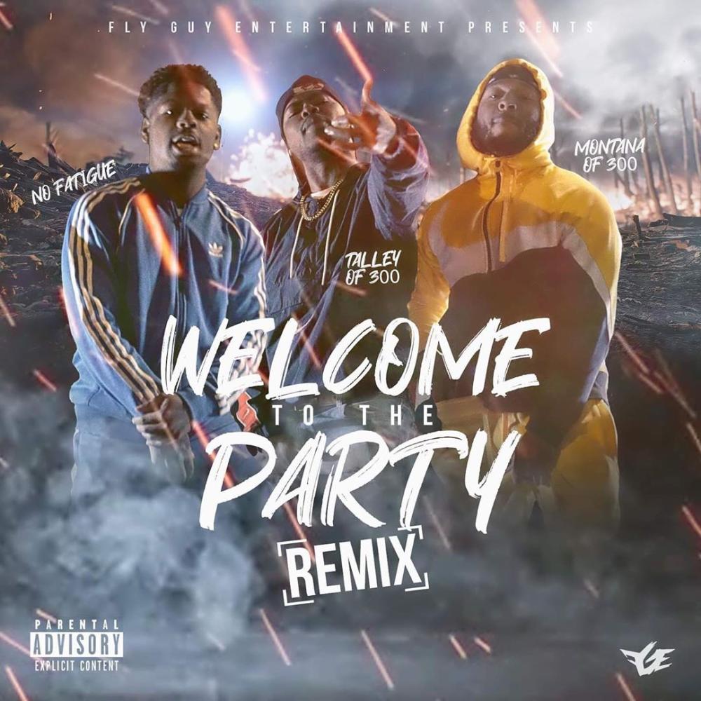 Single Of Welcome To The Party Remix By Montana Of 300 No Fatigue And Talley Of 300 My Mixtapez