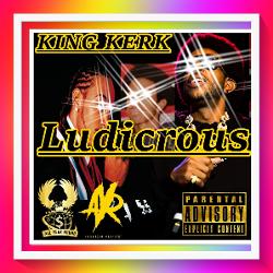 Single of Ludicrous by King Kerk- My Mixtapez